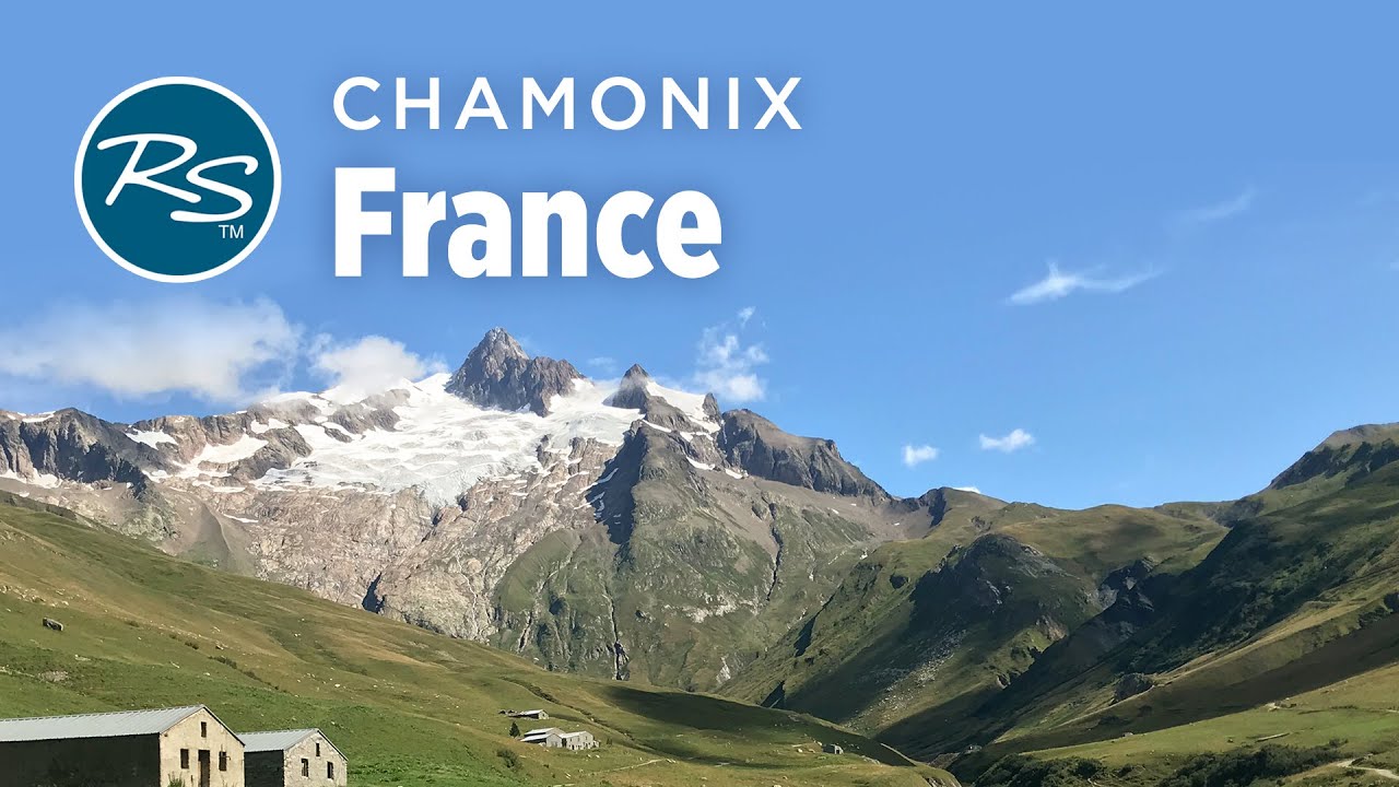 Chamonix, France: Tour du Mont Blanc - Rick Steves’ Europe Travel Guide - Travel Bite