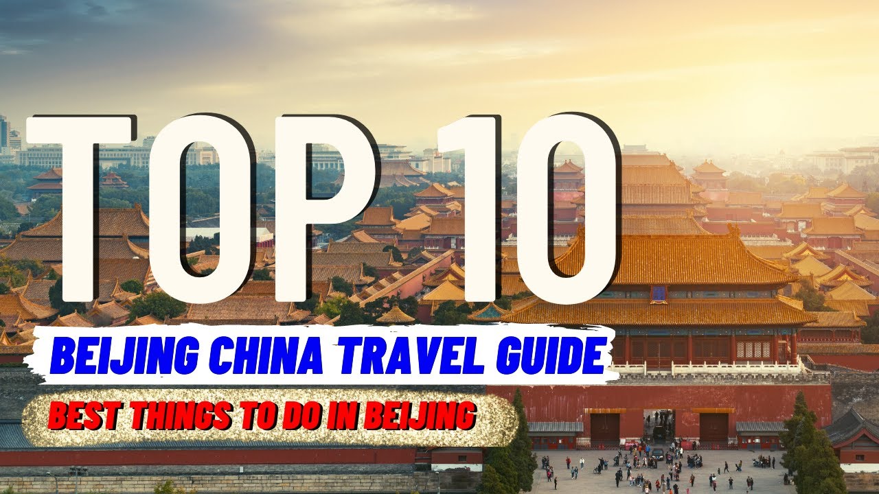 Beijing China Travel Guide: Top 10 Things to Do | Global Explorer