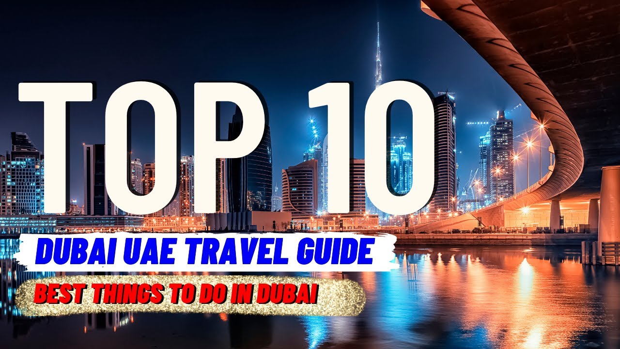 Dubai UAE Travel Guide: 10 Things To Do in Dubai | Global Explorer